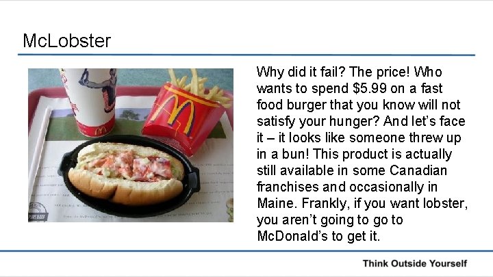 Mc. Lobster Why did it fail? The price! Who wants to spend $5. 99