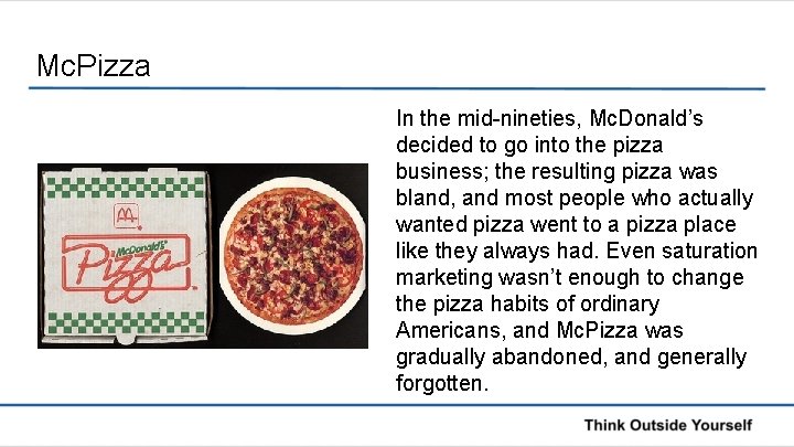 Mc. Pizza In the mid-nineties, Mc. Donald’s decided to go into the pizza business;