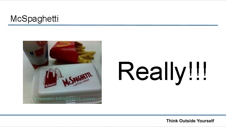 Mc. Spaghetti Really!!! 