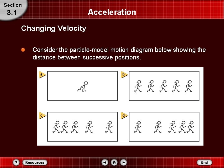 Section Acceleration 3. 1 Changing Velocity Consider the particle-model motion diagram below showing the