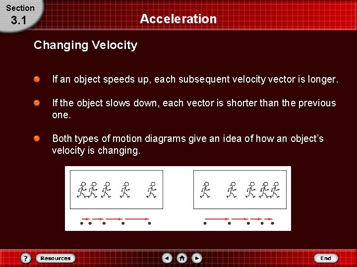 Section Acceleration 3. 1 Changing Velocity If an object speeds up, each subsequent velocity