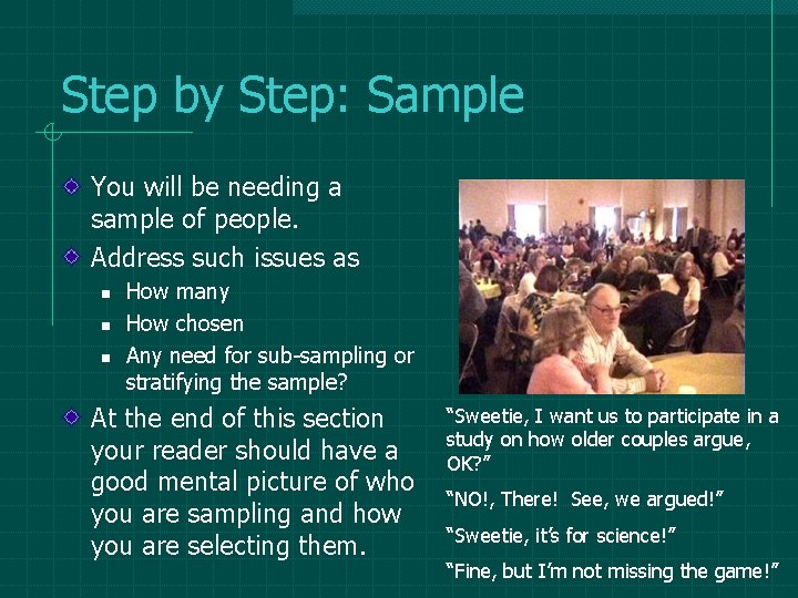 Step by Step: Sample You will be needing a sample of people. Address such