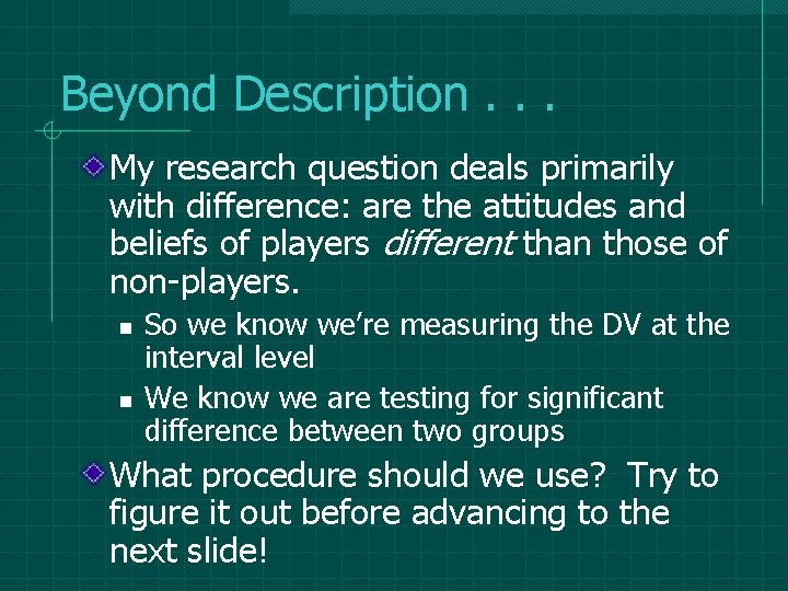 Beyond Description. . . My research question deals primarily with difference: are the attitudes