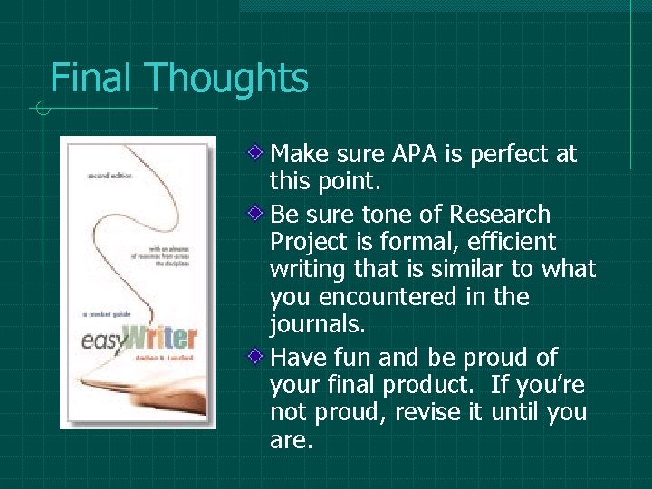 Final Thoughts Make sure APA is perfect at this point. Be sure tone of