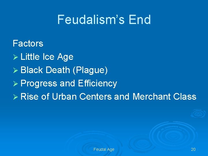 Feudalism’s End Factors Ø Little Ice Age Ø Black Death (Plague) Ø Progress and