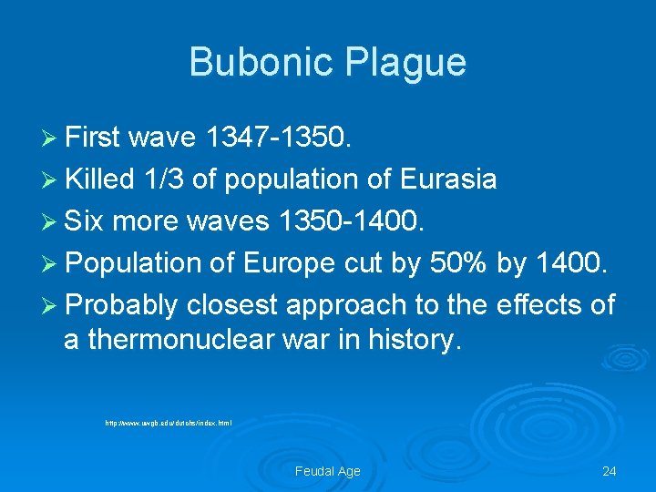 Bubonic Plague Ø First wave 1347 -1350. Ø Killed 1/3 of population of Eurasia