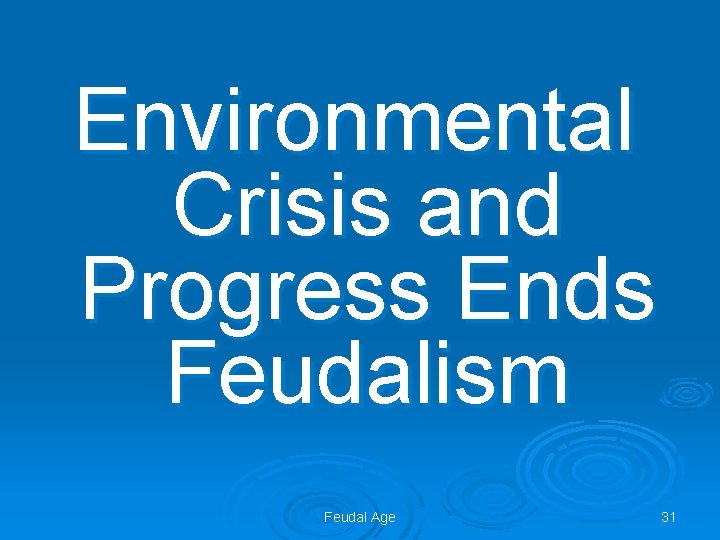 Environmental Crisis and Progress Ends Feudalism Feudal Age 31 