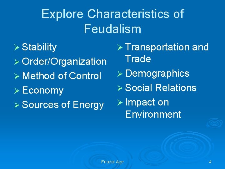 Explore Characteristics of Feudalism Ø Stability Ø Transportation and Ø Order/Organization Trade Ø Demographics