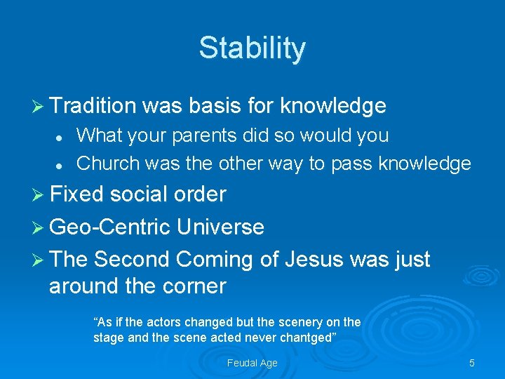 Stability Ø Tradition was basis for knowledge l l What your parents did so