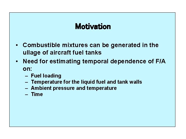 Motivation • Combustible mixtures can be generated in the ullage of aircraft fuel tanks