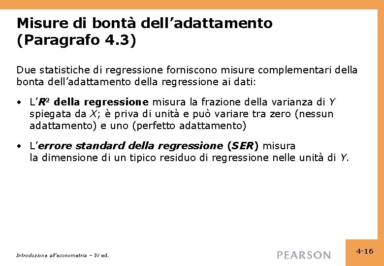 Misure di bontà dell’adattamento (Paragrafo 4. 3) Due statistiche di regressione forniscono misure complementari