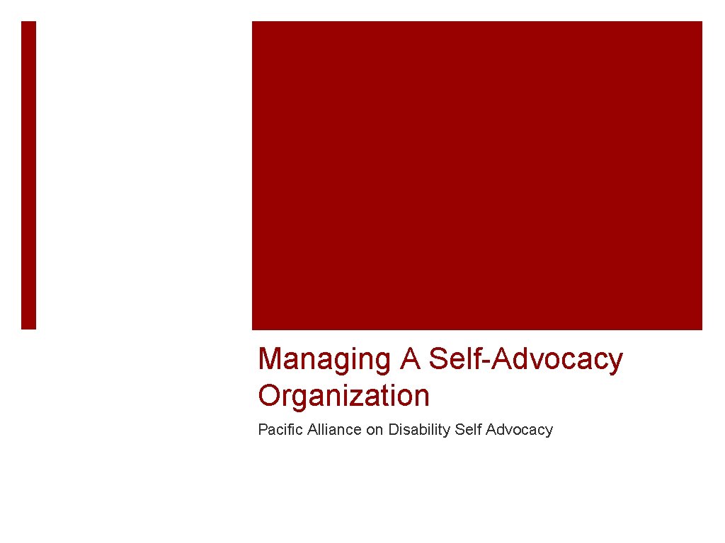 Managing A Self-Advocacy Organization Pacific Alliance on Disability Self Advocacy 