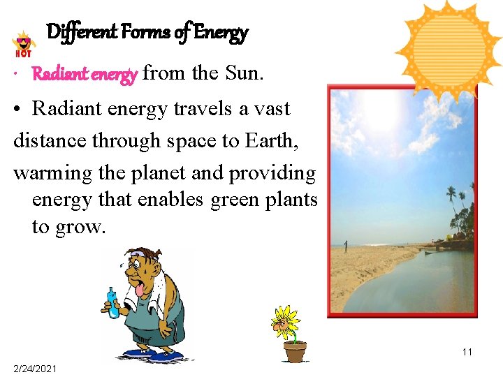 Different Forms of Energy • Radiant energy from the Sun. • Radiant energy travels