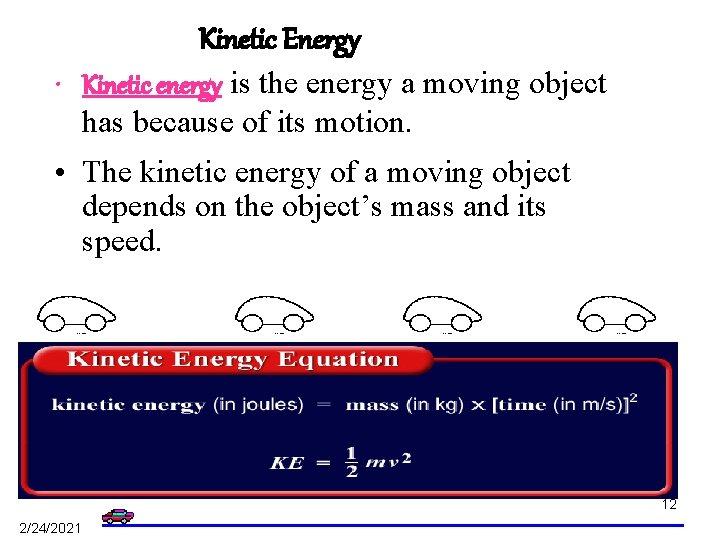 Kinetic Energy • Kinetic energy is the energy a moving object has because of