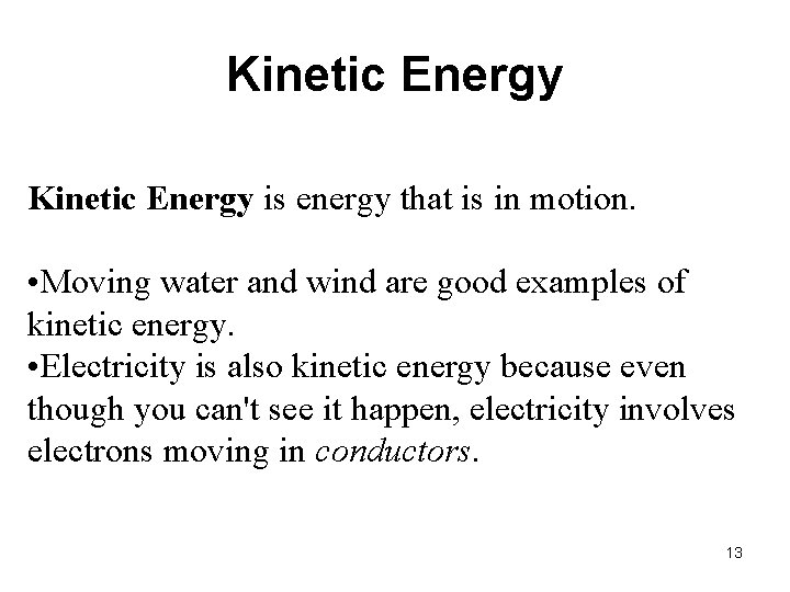 Kinetic Energy is energy that is in motion. • Moving water and wind are