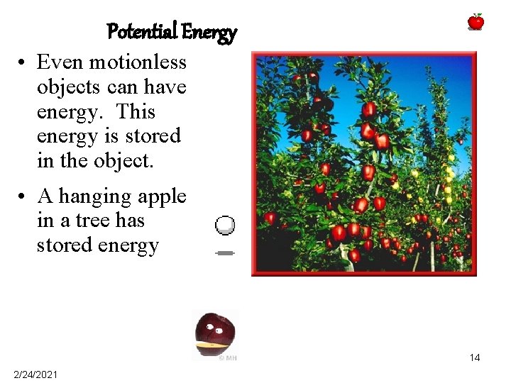 Potential Energy • Even motionless objects can have energy. This energy is stored in