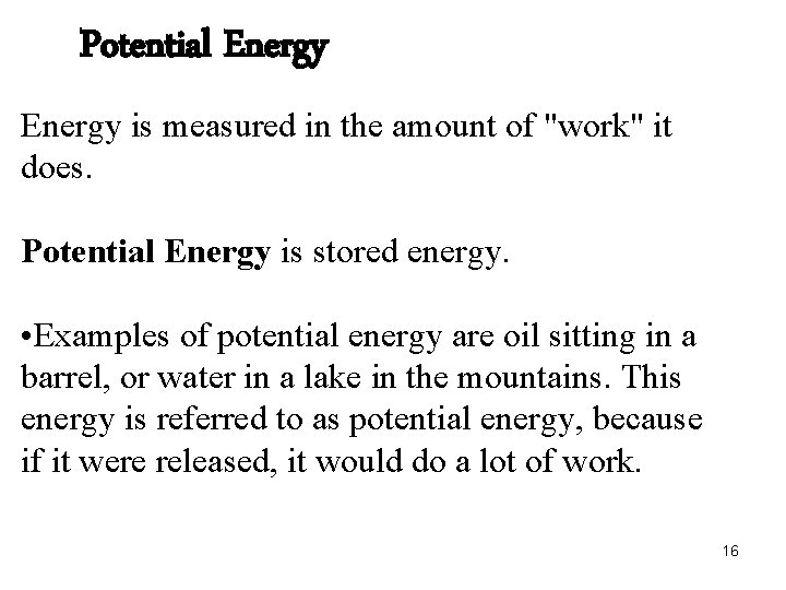 Potential Energy is measured in the amount of "work" it does. Potential Energy is