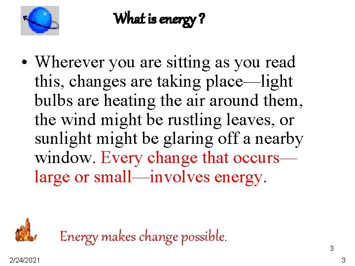 What is energy ? • Wherever you are sitting as you read this, changes