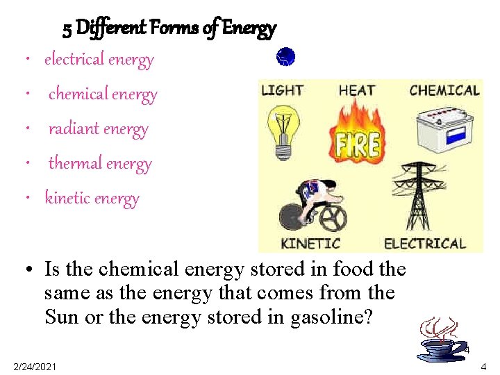 5 Different Forms of Energy • electrical energy • chemical energy • radiant energy