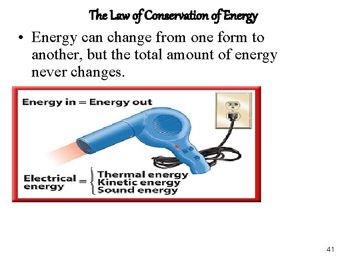 The Law of Conservation of Energy • Energy can change from one form to