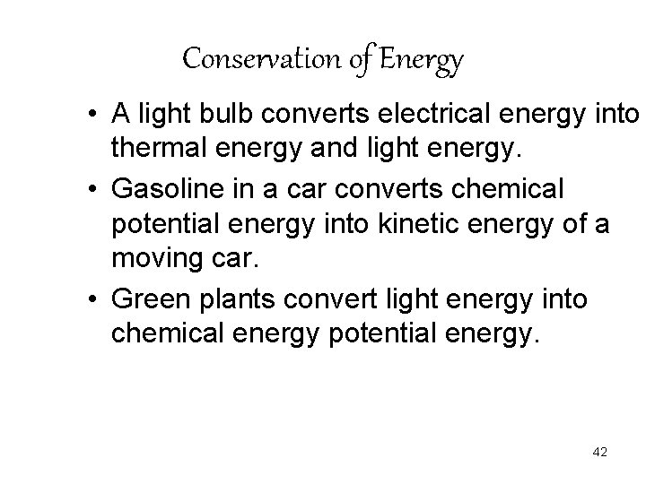 Conservation of Energy • A light bulb converts electrical energy into thermal energy and