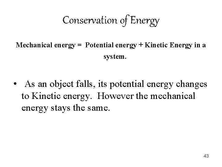 Conservation of Energy Mechanical energy = Potential energy + Kinetic Energy in a system.