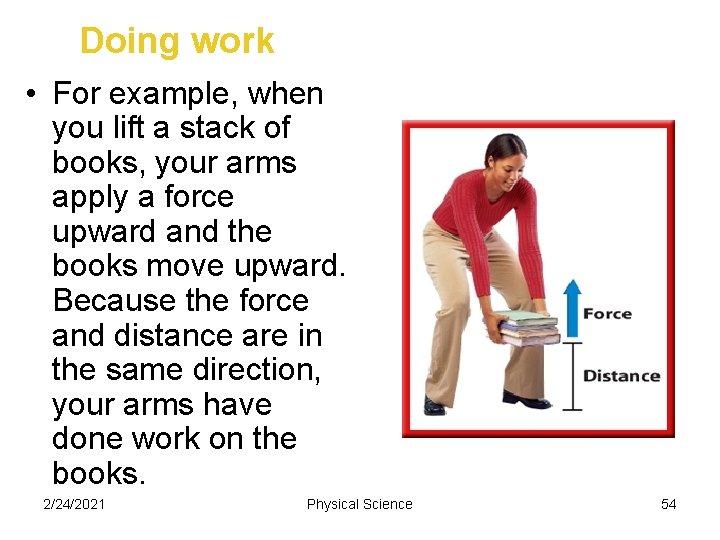 Doing work • For example, when you lift a stack of books, your arms