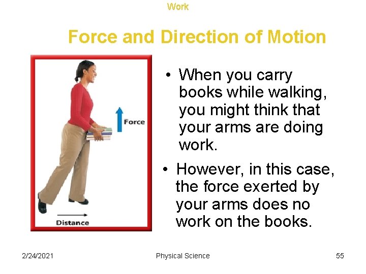 Work Force and Direction of Motion • When you carry books while walking, you