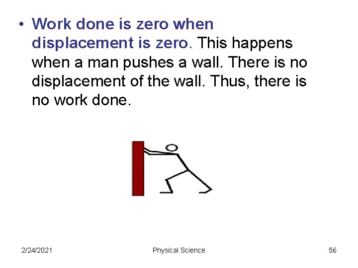  • Work done is zero when displacement is zero. This happens when a