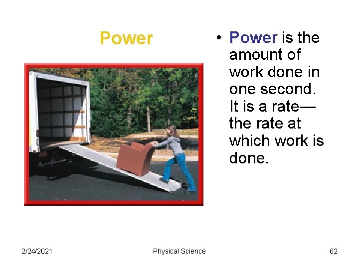 Power 2/24/2021 Physical Science • Power is the amount of work done in one