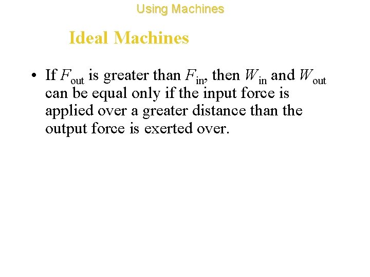 Using Machines Ideal Machines • If Fout is greater than Fin, then Win and