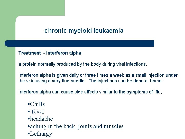 chronic myeloid leukaemia Treatment - Interferon alpha a protein normally produced by the body