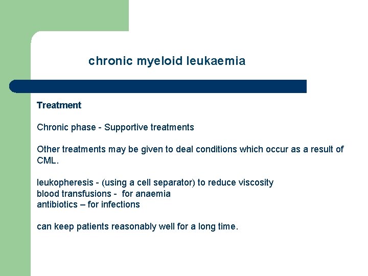 chronic myeloid leukaemia Treatment Chronic phase - Supportive treatments Other treatments may be given