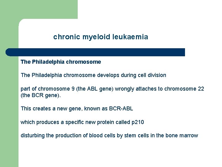 chronic myeloid leukaemia The Philadelphia chromosome develops during cell division part of chromosome 9