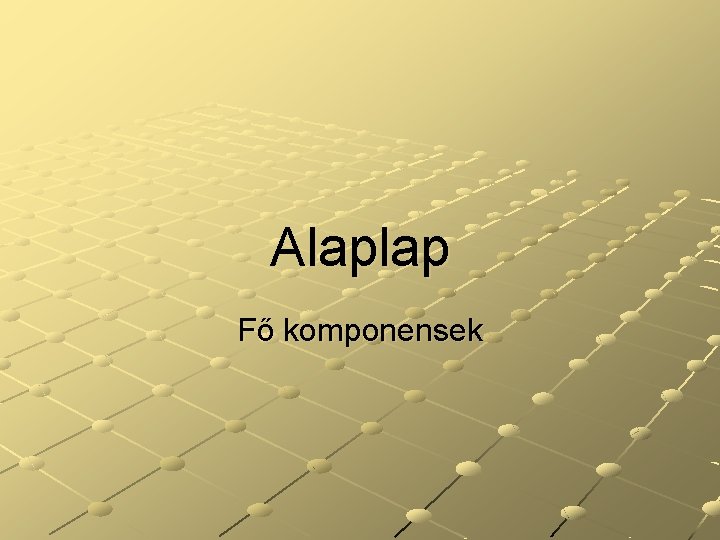 Alaplap Fő komponensek 