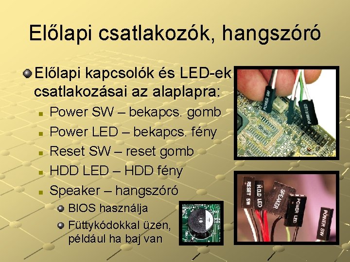 Előlapi csatlakozók, hangszóró Előlapi kapcsolók és LED-ek csatlakozásai az alaplapra: n n n Power
