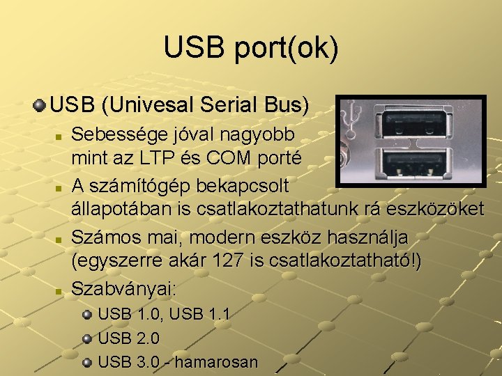 USB port(ok) USB (Univesal Serial Bus) n n Sebessége jóval nagyobb mint az LTP