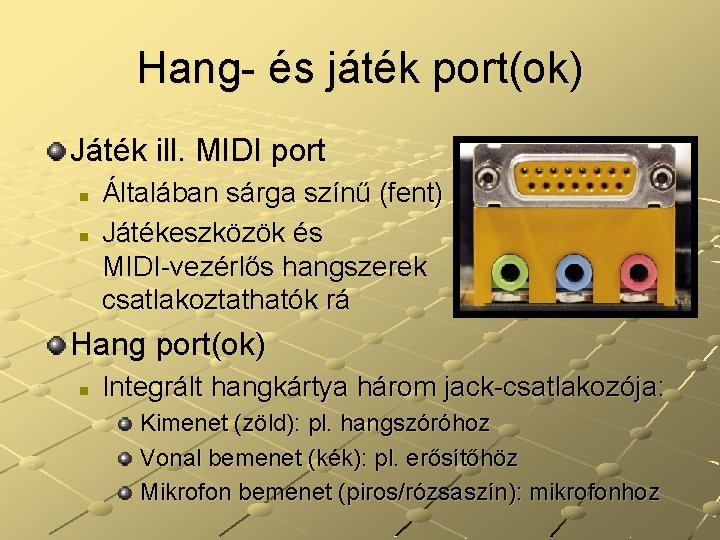 Hang- és játék port(ok) Játék ill. MIDI port n n Általában sárga színű (fent)
