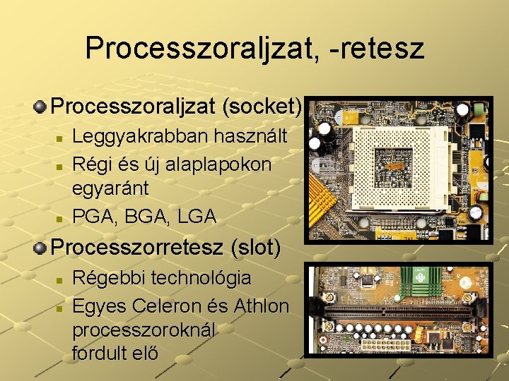 Processzoraljzat, -retesz Processzoraljzat (socket) n n n Leggyakrabban használt Régi és új alaplapokon egyaránt