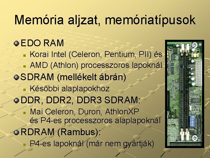 Memória aljzat, memóriatípusok EDO RAM n n Korai Intel (Celeron, Pentium, PII) és AMD