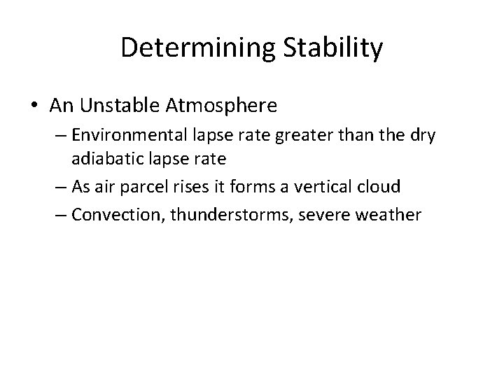 Determining Stability • An Unstable Atmosphere – Environmental lapse rate greater than the dry