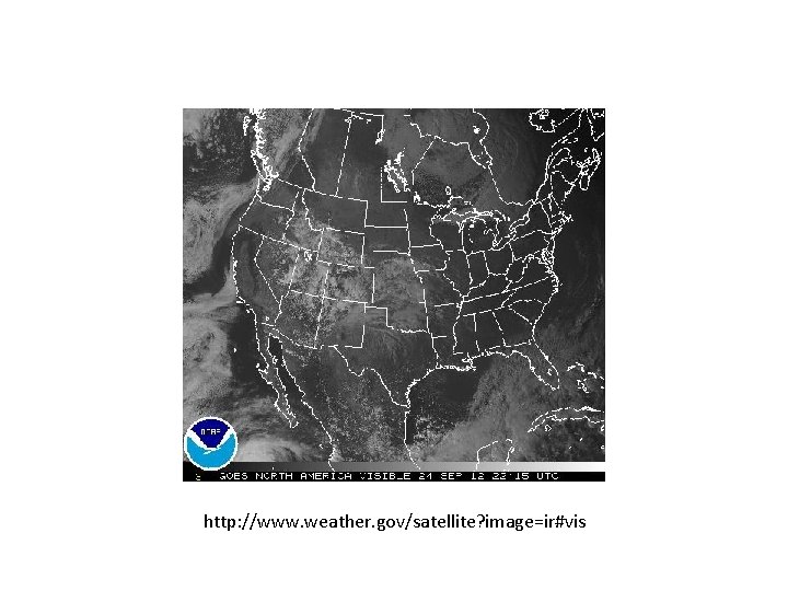 http: //www. weather. gov/satellite? image=ir#vis 