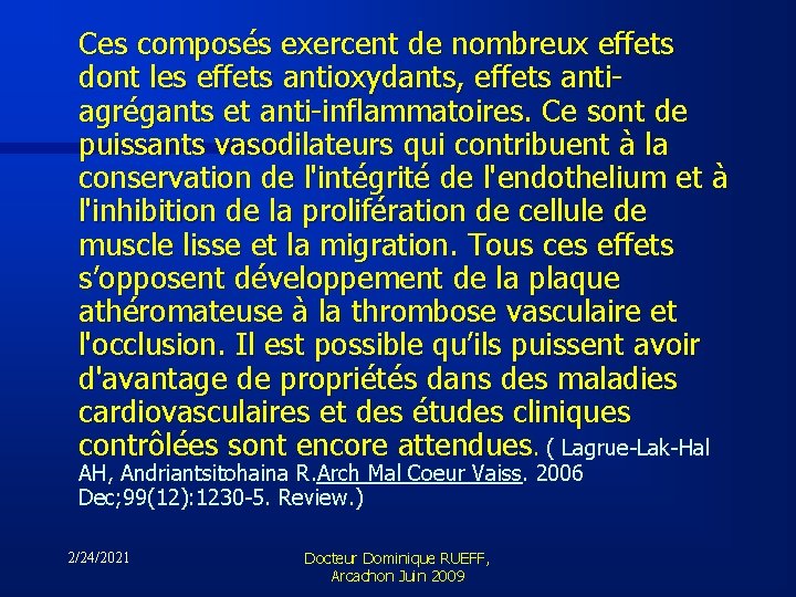 Ces composés exercent de nombreux effets dont les effets antioxydants, effets antiagrégants et anti-inflammatoires.