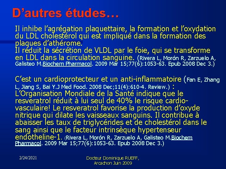 D’autres études… Il inhibe l’agrégation plaquettaire, la formation et l’oxydation du LDL cholestérol qui