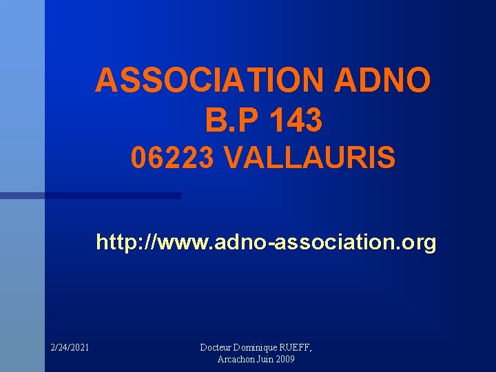 ASSOCIATION ADNO B. P 143 06223 VALLAURIS http: //www. adno-association. org 2/24/2021 Docteur Dominique