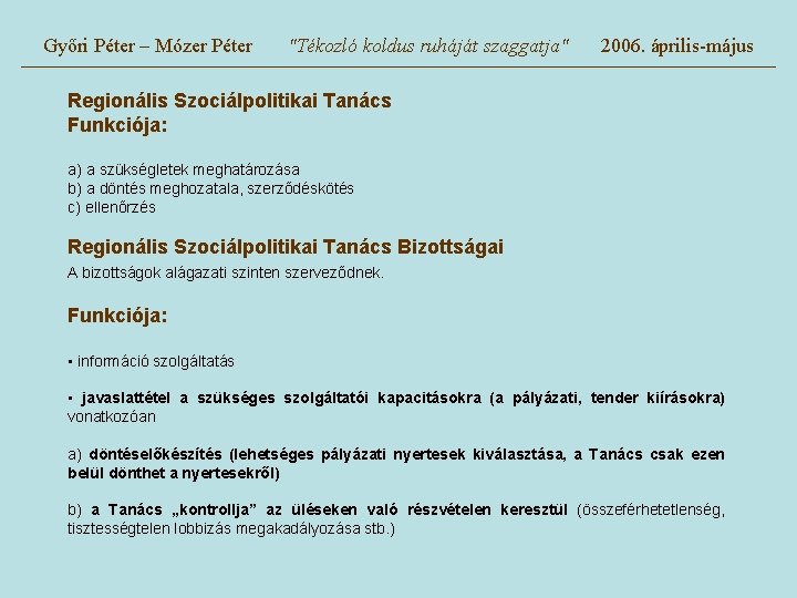 Győri Péter – Mózer Péter "Tékozló koldus ruháját szaggatja" 2006. április-május Regionális Szociálpolitikai Tanács