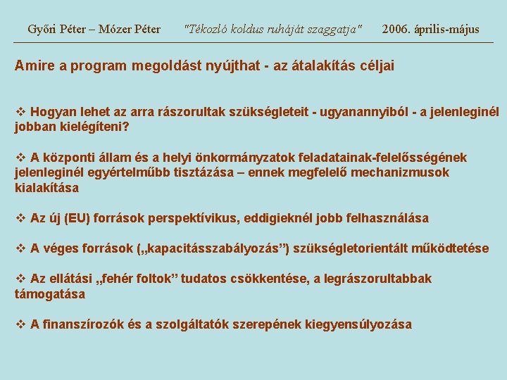 Győri Péter – Mózer Péter "Tékozló koldus ruháját szaggatja" 2006. április-május Amire a program