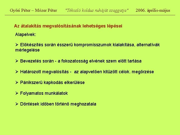 Győri Péter – Mózer Péter "Tékozló koldus ruháját szaggatja" 2006. április-május Az átalakítás megvalósításának