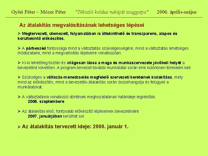 Győri Péter – Mózer Péter "Tékozló koldus ruháját szaggatja" 2006. április-május Az átalakítás megvalósításának