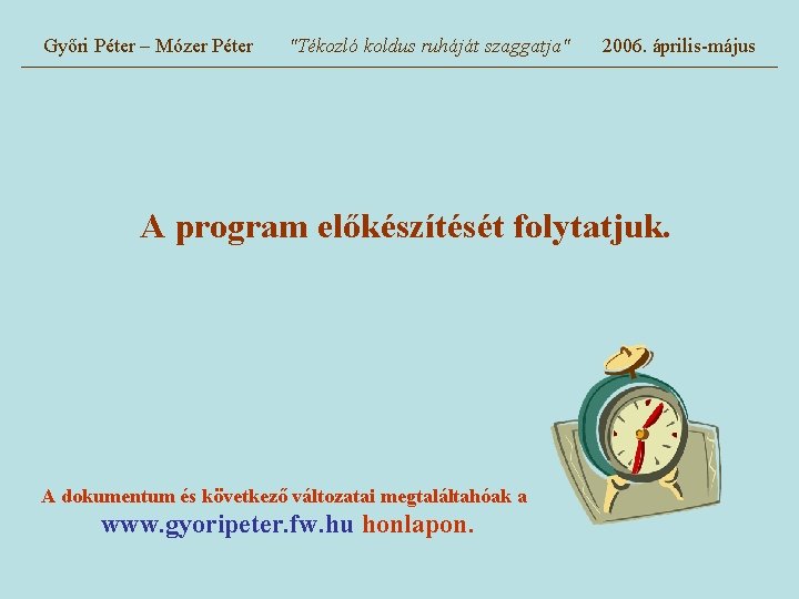 Győri Péter – Mózer Péter "Tékozló koldus ruháját szaggatja" 2006. április-május A program előkészítését
